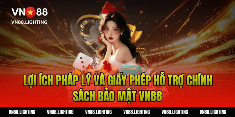 Chính sách bảo mật VN88 – Bảo vệ thông tin người chơi 11 Lợi ích pháp lý và giấy phép hỗ trợ chính sách bảo mật VN88