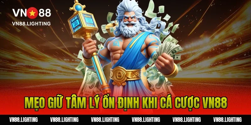 Chơi có trách nhiệm VN88 – Hướng dẫn tham gia an toàn 8 Mẹo giữ tâm lý ổn định khi cá cược VN88