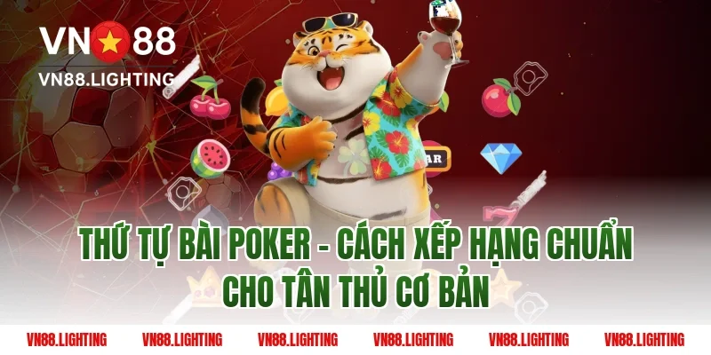 Thứ Tự Bài Poker - Cách Xếp Hạng Chuẩn Cho Tân Thủ cơ bản